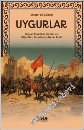 Uygurlar : Hunlar Moğollar Türkler ve Diğer Batı Tatarlarının Genel Tarihi - 2024