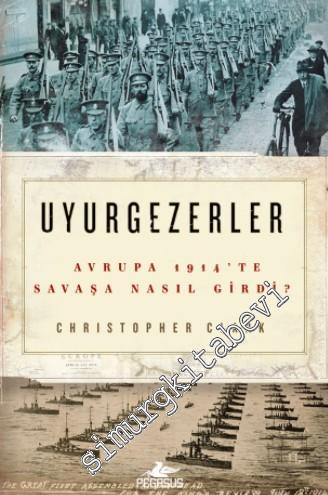 Uyurgezerler: Avrupa 1914'te Savaşa Nasıl Girdi? -