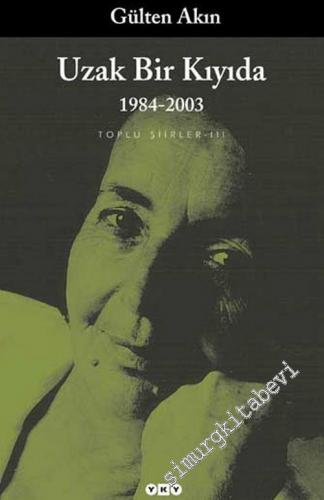 Uzak Bir Kıyıda 1984 - 2003 : Toplu Şiirler 3