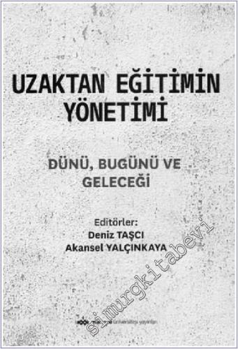 Uzaktan Eğitimin Yönetimi : Dünü, Bugünü ve Geleceği - 2021