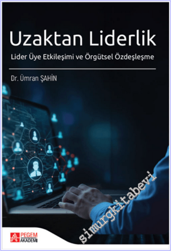 Uzaktan Liderlik : Lider Üye Etkileşimi ve Örgütsel Özdeşleşme -        2025