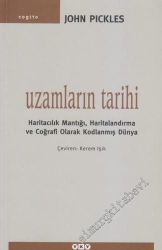 Uzamların Tarihi: Haritacılık Mantığı, Haritalandırma ve Coğrafi Olarak Kodlanmış Dünya -