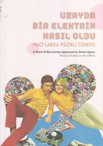 Uzayda Bir Elektrik Hasıl Oldu: 1960'larda Müzikli Türkiye= A Kind of 