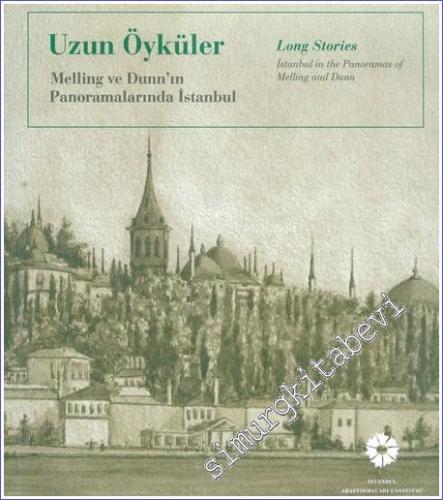 Uzun Öyküler Melling ve Dunn'ın Panoramalarında İstanbul: Long Stories İstanbul in the Panoramas of Melling and Dunn -