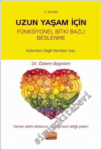 Uzun Yaşam İçin Fonksiyonel Bitki Bazlı Beslenme - Kalorileri Değil Renkleri Say  -        2022