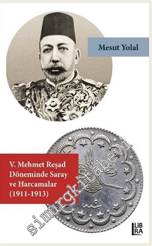 V. Mehmed Reşat Döneminde Saray ve Harcamalar (1911-1913)