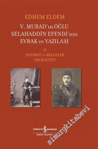 5. Murad'ın Oğlu Selahaddin Efendi'nin Evrak ve Yazıları Cilt 2 - Hatırat ve Belgeler (Mukayyet) -        2021