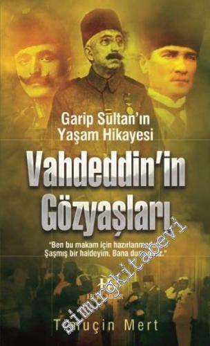 Vahdettin'in Gözyaşları: Garip Sultan'ın Yaşam Hikâyesi -