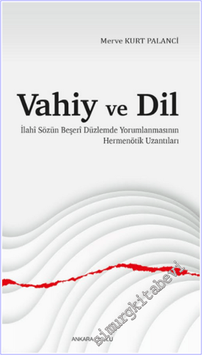Vahiy ve Dil . İlahî Sözün Beşerî Düzlemde Yorumlanmasının Hermenötik Uzantıları -        2025