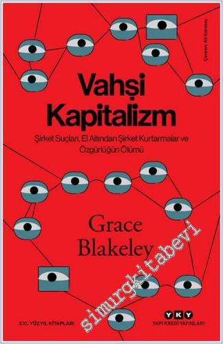 Vahşi Kapitalizm : Şirket Suçları El Altından Şirket Kurtarmalar ve Özgürlüğün Ölümü -        2025