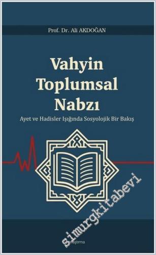 Vahyin Toplumsal Nabzı : Ayet ve Hadisler Işığında Sosyolojik Bir Bakı