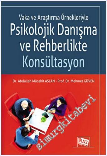 Vaka ve Araştırma Örnekleriyle Psikolojik Danışma ve Rehberlikte Konsü