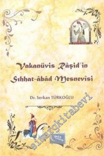 Vakanüvis Râşid'in Sıhhat-Âbâd Mesnevisi -