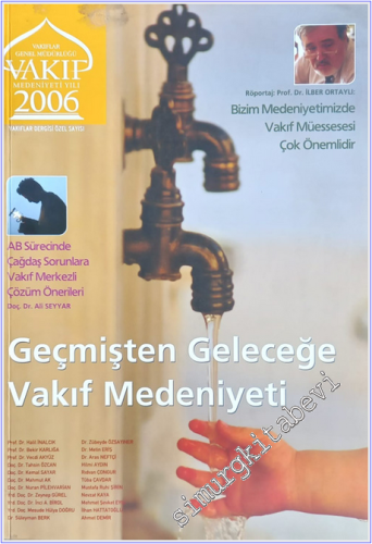 Vakıf Medeniyeti Yılı ve Vakıflar Dergisi Özel Sayısı 2006 : Geçmişten Geleceğe Vakıf Medeniyeti : Vakıf Kütüphaneleri - Ayasofya Kitabe ve Hatları - Özbekler Dergahı -