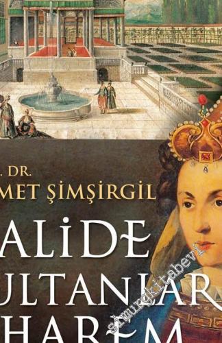 Valide Sultanlar ve Harem: Osmanlı'nın Sır Dünyası