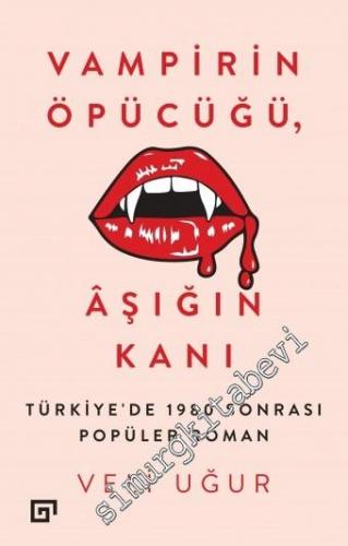 Vampirin Öpücüğü, Aşığın Kanı: Türkiye'de 1980 Sonrası Popüler Roman -