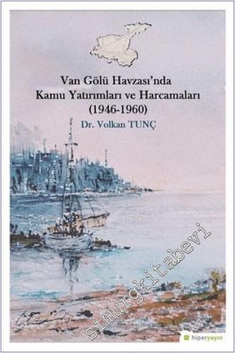 Van Gölü Havzası'nda Kamu Yatırımları ve Harcamaları (1946-1960) -        2019
