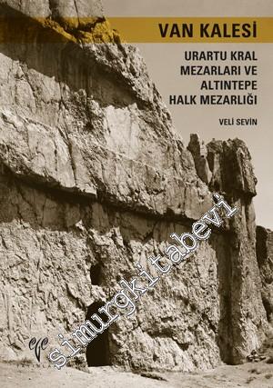 Van Kalesi: Urartu Kral Mezarları ve Altıntepe Halk Mezarlığı -