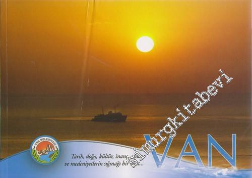 Van : Tarih Doğa Kültür İnanç Sanat ve Medeniyetlerin Sığınağı Bir Kent -