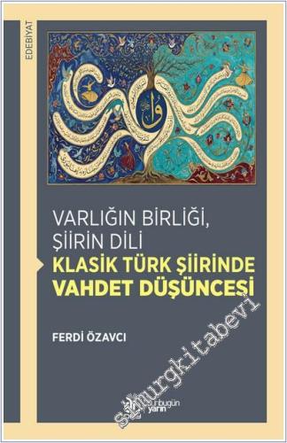 Varlığın Birliği Şiirin Dili : Klasik Türk Şiirinde Vahdet Düşüncesi -