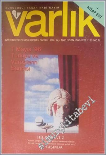 Varlık - Aylık Edebiyat ve Kültür Dergisi, Dosya: : 1 Mayıs 96Türkiye ve Varoşların Sancısı - Hilmi Yavuz 60 Yaşında - Sayı: 1065    Yıl: 63  Haziran 1996