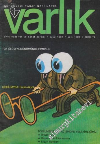 Varlık - Aylık Edebiyat ve Kültür Dergisi - Dosya: 100. Ölüm Yıldönümünde Rimbaud - Toplumbilimler Açısından Yeni Kimliğimiz - Ünsal Oskay - Hasan Bülent Kahraman - Ergun Türkcan - Sayı: 1008      Eylül 1991
