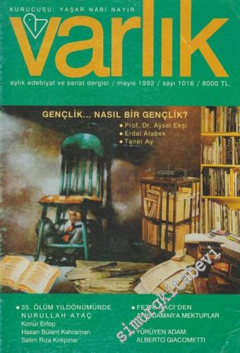 Varlık - Aylık Edebiyat ve Kültür Dergisi - Dosya: Gençlik... Nasıl Bir Gençlik? - Prof. Dr. Aysel Ekşi - Erdal Atabek - Taner Ay - Sayı: 1016      Mayıs