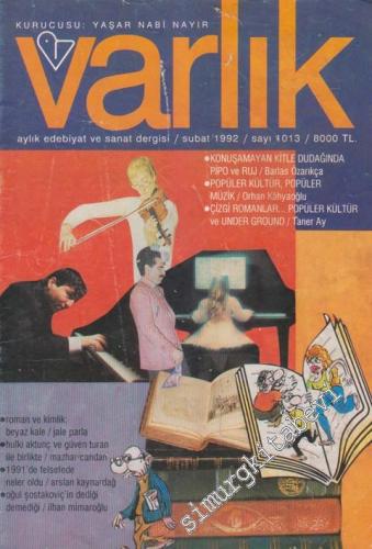 Varlık - Aylık Edebiyat ve Kültür Dergisi - Dosya: Konuşmayan Kitle Dudağında Pipo ve Ruj: Barlas Özarıkça - Popüler Kültür, Popüler Müzik: Orhan Kahyaoğlu - Çizgi Romanlar... Popüler Kültür ve Under Ground: Taner Ay - Sayı: 1013    59  Mayıs 1992