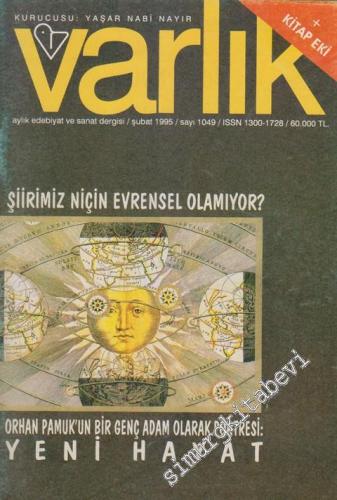 Varlık - Aylık Edebiyat ve Kültür Dergisi, Dosya: Şiirimiz Niçin Evrensel Olamıyor? - Orhan Pamuk'un Bir Genç Adam Olarak Portresi: Yeni Hayat - Sayı: 1049    62  Şubat
