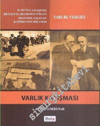 Varlık Kapışması : 2. Dünya Savaşında Devlet İş Adamı Politikacı Arasında Yaşanan Kapışmanın Hikâyesi -        2016