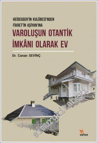 Varoluşun Otantik İmkanı Olarak Ev : Heidegger'in Kulübesi'nden Fikret'in Aşiyan'ına -        2019