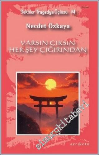 Varsın Çıksın Her Şey Çığırından - Seküler Tragedya Üçlemesi - M -        2025