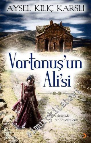 Vartanuş'un Ali'si: 1915 Tehcirinde Bir Ermeni Gelin -