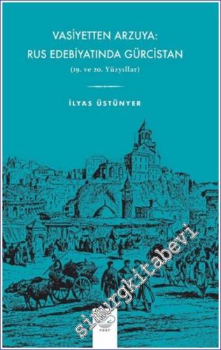 Vasiyetten Arzuya: Rus Edebiyatında Gürcistan : 19. ve 20. Yüzyıllar -        2023