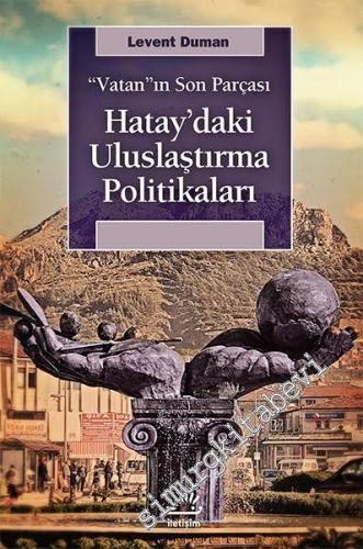 Vatan'ın Son Parçası: Hatay'daki Uluslaştırma Politikaları