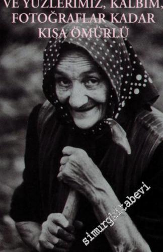 Ve Yüzlerimiz, Kalbim, Fotoğraflar Kadar Kısa Ömürlü