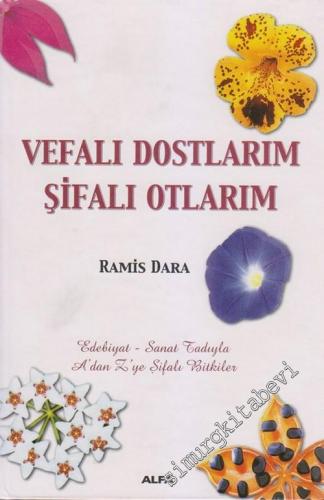 Vefalı Dostlarım Şifalı Otlarım: Edebiyat : Sanat Tadıyla A'dan Z'ye Ş