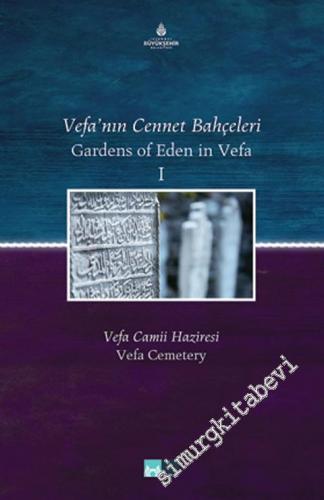 Vefa'nın Cennet Bahçeleri I -II: Vefa Camii Haziresi; Vefa Semti Hazireleri  = Gardens of Eden in Vefa: The Vefa District's Cemeteries I - II -