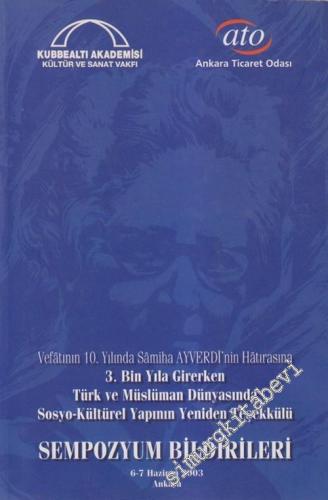 Vefatının 10. Yılında Samiha Ayverdi'nin Hatırasına 3. Bin Yıla Girerken Türk ve Müslüman Dünyasında Sosyo-Kütürel Yapının Yeniden Teşekkülü Sempozyum Bildirileri -        2003