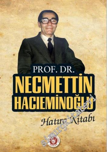 Vefatının 20. Yılı Münasebetiyle Prof. Dr. Necmettin Hacıeminoğlu Hatıra Kitabı -