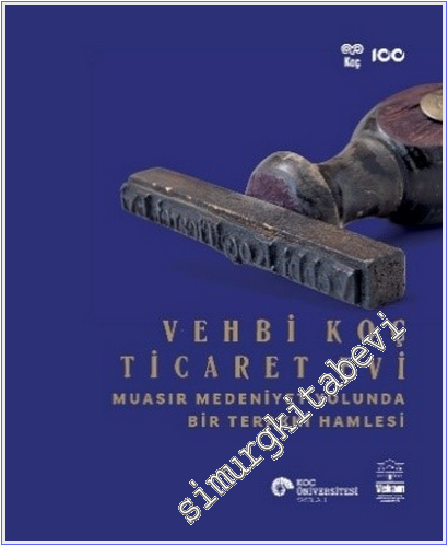 Vehbi Koç Ticaret Evi : Muasır Medeniyet Yolunda Bir Terakki Hamlesi -