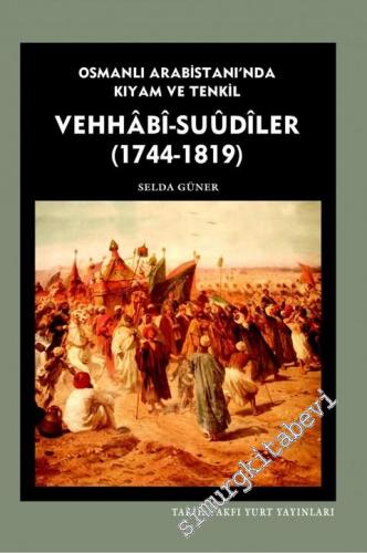 Vehhabi ve Suudiler: Osmanlı Arabistanında Kıyam ve Tenkil -