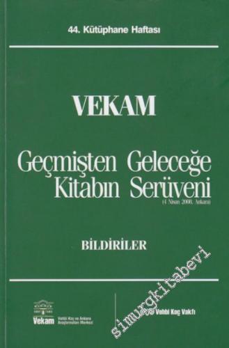 VEKAM Geçmişten Geleceğe Kitabın Serüveni: 44. Kütüphane Haftası Bildiriler ( 4 Nisan 2008 ) -