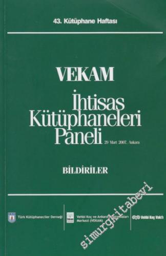 VEKAM İhtisas Kütüphaneleri Paneli: 43. Kütüphane Haftası Bildiriler ( 29 Mart 2007 ) -