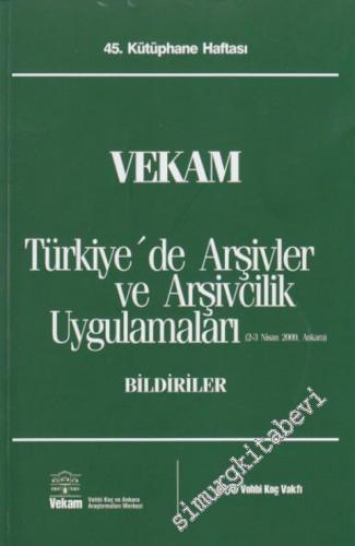 VEKAM Türkiye'de Arşivler ve Arşivcilik Uygulamaları: 45. Kütüphane Haftası Bildiriler ( 2 - 3 Nisan 2009 ) -