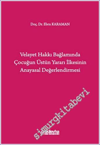 Velayet Hakkı Bağlamında Çocuğun Üstün Yararı İlkesinin Anayasal Değerlendirmesi -        2023