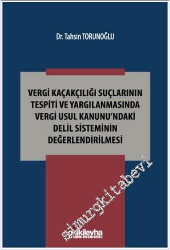 Vergi Kaçakçılığı Suçlarının Tespiti ve Yargılanmasında Vergi Usul Kanunu'ndaki Delil Sisteminin Değerlendirilmesi -        2024