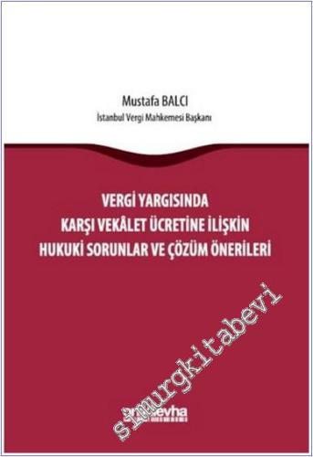 Vergi Yargısında Karşı Vekalet Ücretine İlişkin Hukuki Sorunlar ve Çözüm Önerileri -        2025