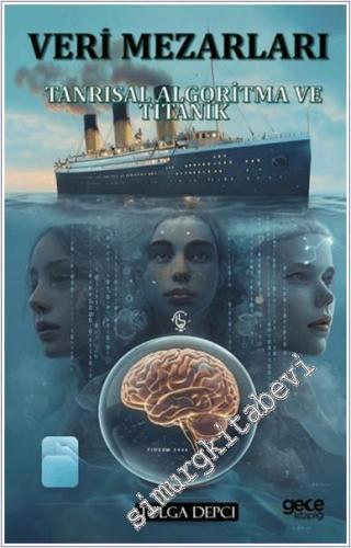 Veri Mezarları : Tanrosal Algoritma ve Titanik -        2025