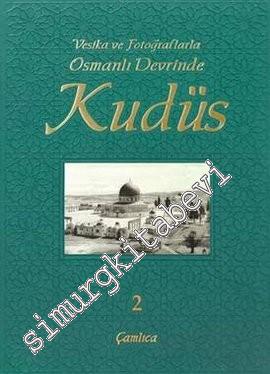 Vesika ve Fotoğraflarla Osmanlı Devrinde Kudüs - Cilt: 2 -